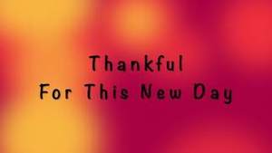 Thankful For This New Day